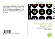 Bookcover of How Sweet It Is (To Be Loved by You)
