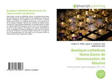 Capa do livro de Basilique-cathédrale Notre-Dame de l'Annonciation de Moulins 