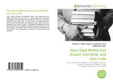 Borítókép a  How Opal Mehta Got Kissed, Got Wild, and Got a Life - hoz