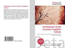 Architecture of the Cucuteni–Trypillian Culture kitap kapağı