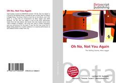 Copertina di Oh No, Not You Again
