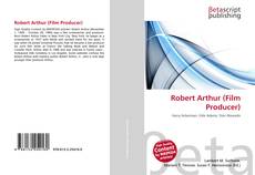 Bookcover of Robert Arthur (Film Producer)