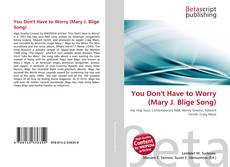 Portada del libro de You Don''t Have to Worry (Mary J. Blige Song)