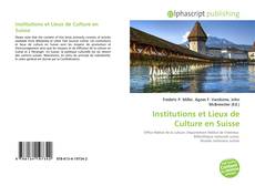 Bookcover of Institutions et Lieux de Culture en Suisse