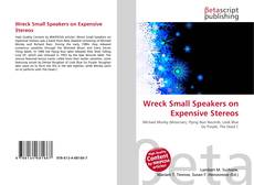 Bookcover of Wreck Small Speakers on Expensive Stereos