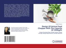 Copertina di Design Of Animal Feed Chopper With The Capacity Of 300Kg/hr