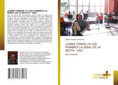 ¿CÓMO TOMAN YA LOS HOMBRES LA SEÑAL DE LA BESTIA “ 666 ”的封面