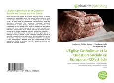 Borítókép a  L'Église Catholique et la Question Sociale en Europe au XIXe Siècle - hoz