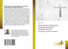 Bookcover of El Secreto de la Felicidad a través del Verdadero Evangelio de Jesus