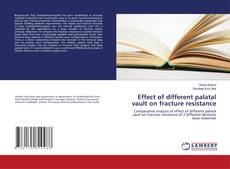 Copertina di Effect of different palatal vault on fracture resistance