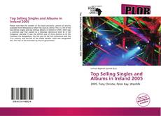 Bookcover of Top Selling Singles and Albums in Ireland 2005