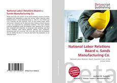 Bookcover of National Labor Relations Board v. Sands Manufacturing Co.