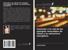 Bookcover of Conexión a la red de las energías renovables de China y su estructura energética