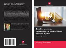 Copertina di Desafiar o nexo de causalidade na tributação dos serviços digitais