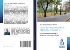 Bookcover of LIGHT TO THE GARDEN OF ETERNITY (VOLUME 1)