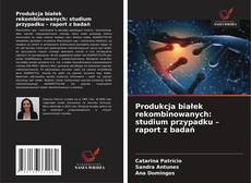 Produkcja białek rekombinowanych: studium przypadku – raport z badań kitap kapağı