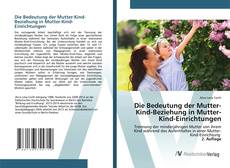 Bookcover of Die Bedeutung der Mutter-Kind-Beziehung in Mutter-Kind-Einrichtungen