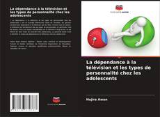 Buchcover von La dépendance à la télévision et les types de personnalité chez les adolescents