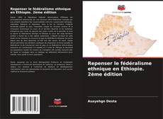 Couverture de Repenser le fédéralisme ethnique en Éthiopie. 2ème édition