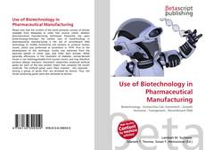 Copertina di Use of Biotechnology in Pharmaceutical Manufacturing