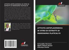 Buchcover von ATTIVITÀ ANTIPLASMODICA IN VITRO DI ESTRATTI DI MARKHAMIA PLATICALYX