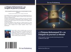 « L’Énigme Mohammed VI » ou l’énigme du journal Le Monde kitap kapağı