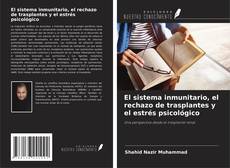 Couverture de El sistema inmunitario, el rechazo de trasplantes y el estrés psicológico