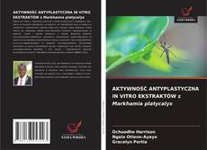 Copertina di AKTYWNOŚĆ ANTYPLASTYCZNA IN VITRO EKSTRAKTÓW z Markhamia platycalyx