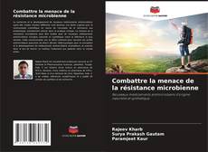 Combattre la menace de la résistance microbienne的封面