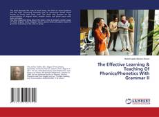Borítókép a  The Effective Learning & Teaching Of Phonics/Phonetics With Grammar II - hoz