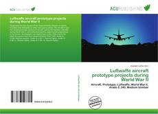 Bookcover of Luftwaffe aircraft prototype projects during World War II