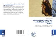 Bookcover of International cricket five-wicket hauls by Wasim Akram