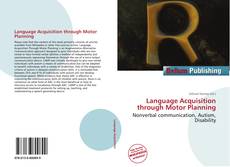 Bookcover of Language Acquisition through Motor Planning