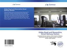 Capa do livro de Globe Road and Devonshire Street Railway Station 