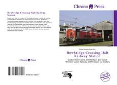 Capa do livro de Bowbridge Crossing Halt Railway Station 