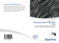 Bookcover of Hotchkiss M1914 Machine Gun