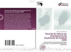 Portada del libro de Tournoi de clôture du championnat du Guatemala de football 2004