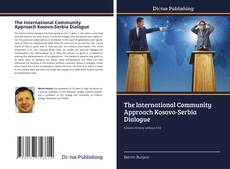 Bookcover of The International Community Approach Kosovo-Serbia Dialogue
