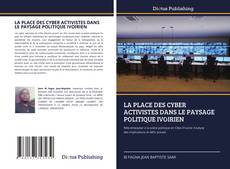 Bookcover of LA PLACE DES CYBER ACTIVISTES DANS LE PAYSAGE POLITIQUE IVOIRIEN