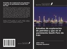 Bookcover of Estudios de exploración de petróleo y gas en el yacimiento South Pars de Irán