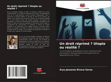 Couverture de Un droit réprimé ? Utopie ou réalité ?