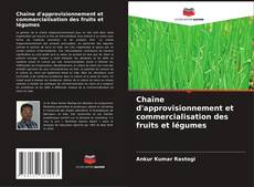 Chaîne d'approvisionnement et commercialisation des fruits et légumes kitap kapağı