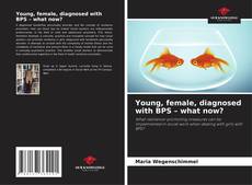 Young, female, diagnosed with BPS – what now? kitap kapağı