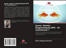 Bookcover of Jeune, femme, diagnostiquée BPS - Et maintenant ?