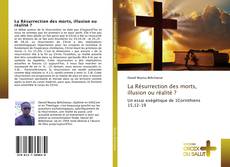 Bookcover of La Résurrection des morts, illusion ou réalité ?