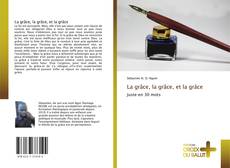 Bookcover of La grâce, la grâce, et la grâce