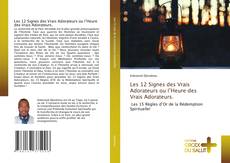 Bookcover of Les 12 Signes des Vrais Adorateurs ou l’Heure des Vrais Adorateurs.