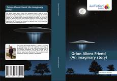 Bookcover of Orion Aliens Friend (An imaginary story)