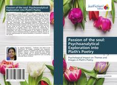 Bookcover of Passion of the soul: Psychoanalytical Exploration into Plath's Poetry