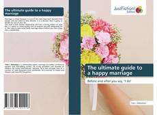 Bookcover of The ultimate guide to a happy marriage